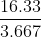 \frac{16.33}{3.667}