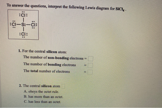 To answer the questions, interpret the following Lewis diagram for Sich. :ci-si-ci: CI: 1. For the central silicon atom: The