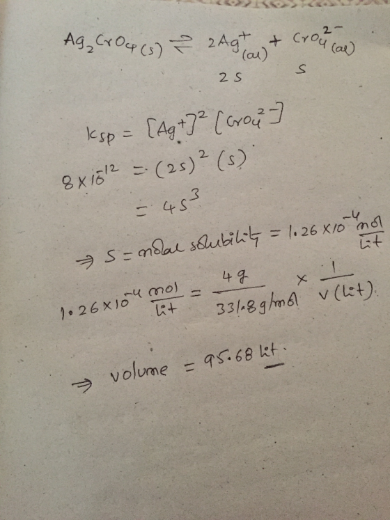 Ag, CrO 4 (3) Z 2Agton & Crou icon 25 ksp= [Ag +) ² (brow] 8x10/2 = (25) ² (3) - 453 + S = nodal solubility = 10 26x10 no 7.2