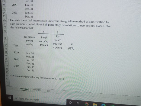 21 Dec. 31 22 2020 Jun. 30 23 Dec. 31 24 2021 Jun 30 25 Dec 31 26 3 Calculate the actual interest rate under the straight-lin