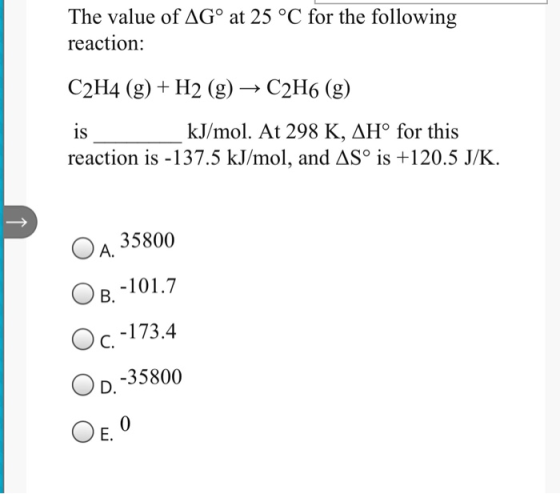 The value of AG° at 25 °C for the following reaction: C2H4 (g) + H2 (g) → C2H6 (g) is kJ/mol. At 298 K, AH° for this reaction