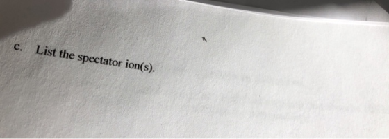 c. List the spectator ion(s).