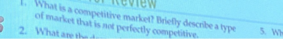 NEW What is in competitive market Briefly describe a type kort that is not perilly ompetitive. What perfectly describea 5 W