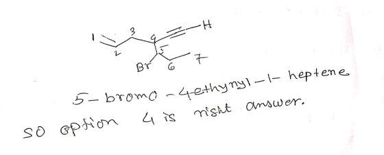 93-H Br ó 7 b-bromo-4 ethynyl-t heptene option 4 is right answer. so