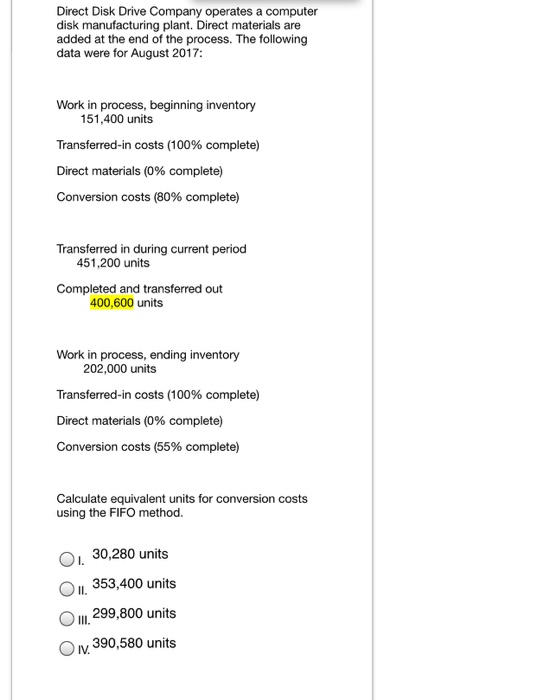 Direct Disk Drive Company operates a computer disk manufacturing plant. Direct materials are added at the end of the process.