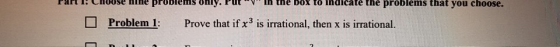 rartla Choose nine proDlenms only.rut i the box to indicate the problems that you choose. Problem 1 : Prove that if x3 is irr