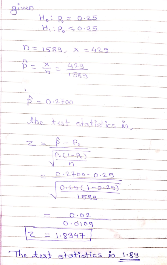 iven O-25 D = 1589 = 42g 429 1589 O-2 +00 the test statistics i t=19°d : 2700 - O.25 .25(1-025) 1589. OO 2 O 0109 th88.T The