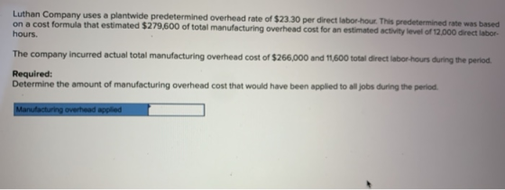 Luthan Company uses a plantwide predetermined overhead rate of $23.30 per direct labor-hour. This predetermined rate was base