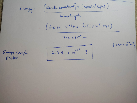 Energy (planck constant) x ( speed of light) Wavelength (6.626x 10-345-5 )x( 3x108 m/s) 700 x 10 m [inm: 16°m] Energy of sing