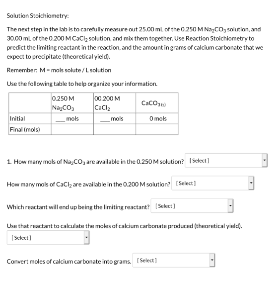 Solution Stoichiometry: The next step in the lab is to carefully measure out 25.00 mL of the 0.250 M Na2CO3 solution, and 30.