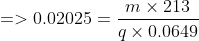 =>0.02025=\frac{m\times 213}{q\times 0.0649}