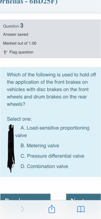 Ornellas - 6BD 25F) Question 3 Answer saved Marked out of 1.00 P Flag question Which of the following is used to hold off the