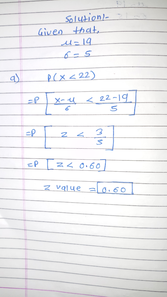 Solution! Given that, u=19 و دی P(x <22 이생 시그렇의 =P [ 2 2 3 =P | za 0.60l z value alo.co