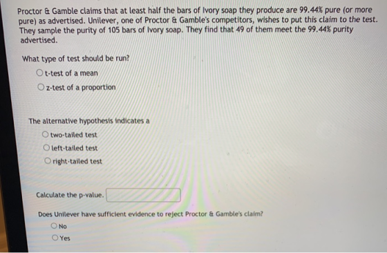 Proctor & Gamble claims that at least half the bars of Ivory soap they produce are 99.44% pure (or more pure) as advertised.