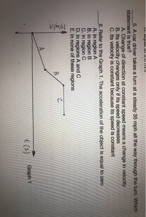 U.syua W mvo _5. A car driver takes a turn at a steady 35 mph all the way through the turn. Which statement is true? A. Chang