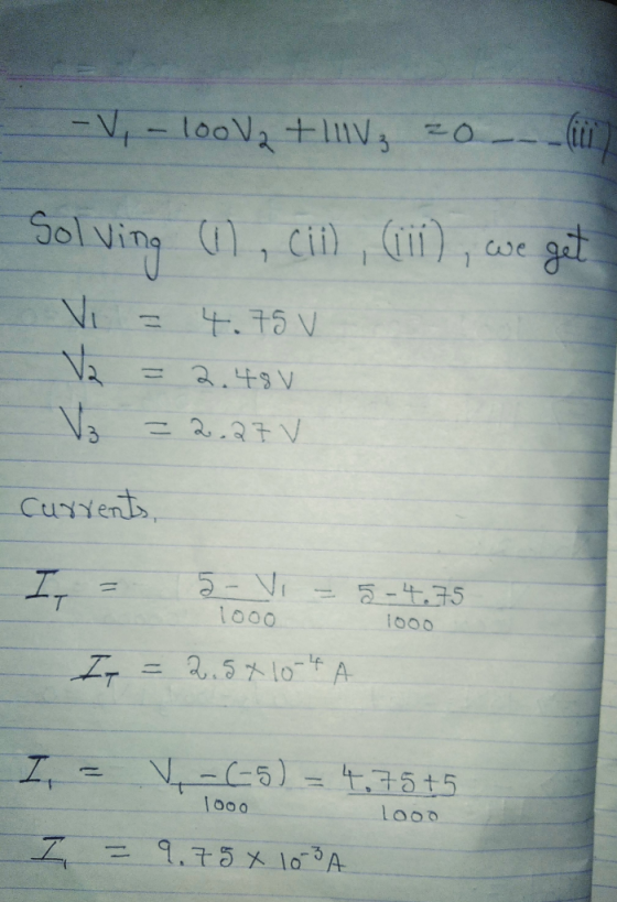 -Vi - 100V2 +11, 20-_) Solving (), cii), (11), we get Vi = 4.75V = 2.48V V3 = 2.27v currents, In - 5.- Vi = 5-4.75 In = 2.5*1