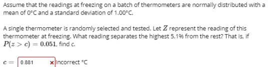 Assume that the readings at freezing on a batch of thermometers are normally distributed with a mean of 0°C and a standard de