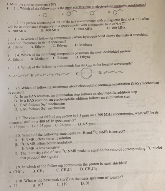 1. Multiple choice questions (20) 1.Which of the followings is the most reactive one in electrophilic aromatic substitution?