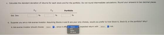 c. Calculate the standard deviation of returns for each stock and for the portfolio. Do not round intermediate calculations.