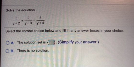 Solve the equation. 2 an 3 y+2 y-3y + 4 + Select the correct choice below and fill in any answer boxes in your choice. O A. T