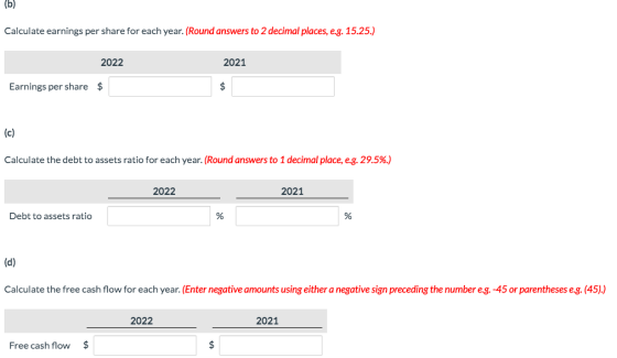 (b) Calculate earnings per share for each year. (Round answers to 2 decimal places, e.g. 15.25.) 2022 2021 Earnings per share