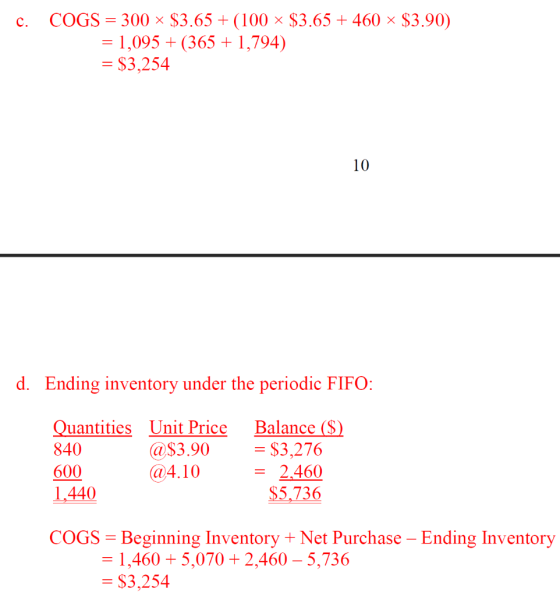 C. COGS = 300 $3.65 + (100 $3.65 + 460 × $3.90) = 1,095 + (365 + 1,794) = $3,254 10 d. Ending inventory under the periodic FI