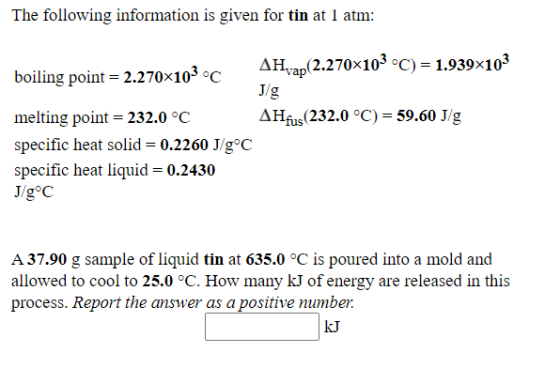 The following information is given for tin at 1 atm: boiling point = 2.270x103 °C AH,ap(2.270x103 °C)= 1.939x103 J/g melting