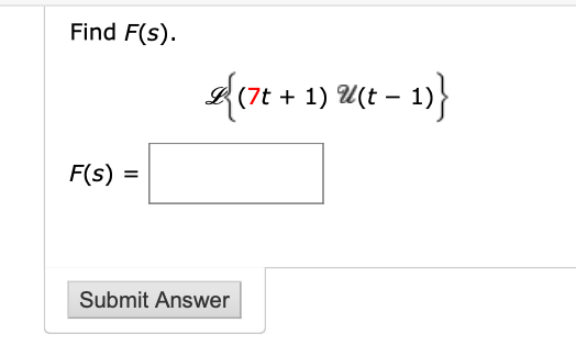 Find F(s). se{(7t + 1) U(t = 1)} F(S) = Submit Answer