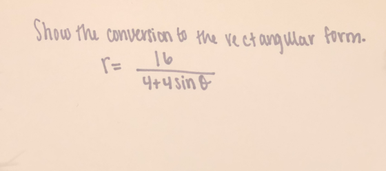 Show the conversion to the rectangular form. r= 16 4+4 sino
