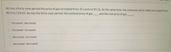 Across a forty-year period the price of gas increased from 35 cents to $1.26. At the same time, the consumer price index incr