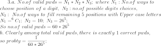 3.a. No.of valid pwds = N1 * N2 * N3; where Ni : No.of ways to choose position of a digit, N2 : no.of possible digits choices