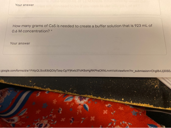 Your answer How many grams of Cas is needed to create a buffer solution that is 923 mL of 0.6 M concentration? Your answer .g