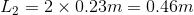 L2 = 2 x 0.23m = 0.46m