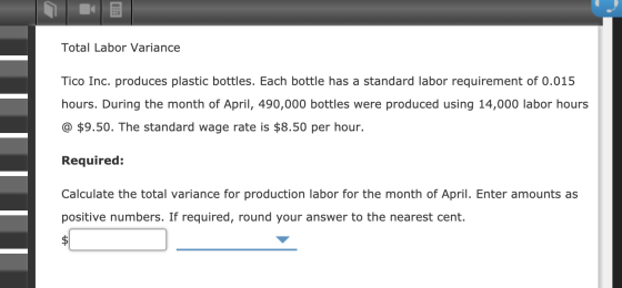 Total Labor Variance Tico Inc. produces plastic bottles. Each bottle has a standard labor requirement of 0.015 hours. During