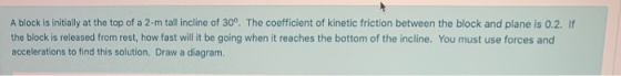 A block is initially at the top of a 2-m tall incline of 30°. The coefficient of kinetic friction between the block and plane