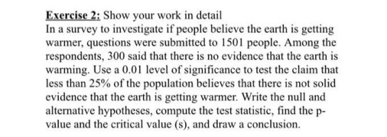 Exercise 2: Show your work in detail In a survey to investigate if people believe the earth is getting warmer, questions were
