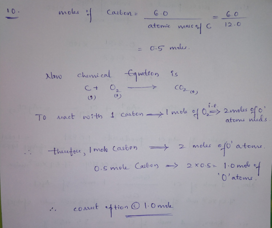 10. mole Carbon = 6.0 6.0 atomic mass of C 12.0 = 0.5 moles Now chemical C+ O₂ Equation - is CO₂ To react with a carbon 1 mol
