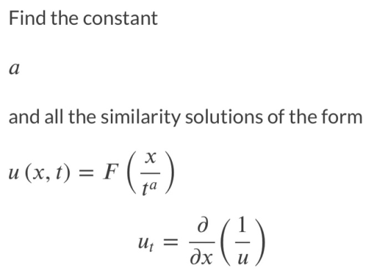Find the constant a and all the similarity solutions of the form х u (x, t) = F ta Ut = de 0 дх и