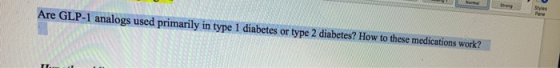 Are GLP-1 analogs used primarily in type 1 diabetes or type 2 diabetes? How to these medications work?
