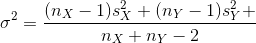 \sigma^2 = \frac{(n_X-1)s_X^2 + (n_Y-1)s_Y^2 + }{n_X + n_Y-2}