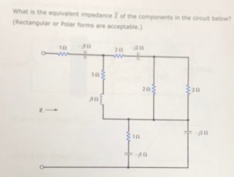 What is the equivalent impedance of the components in the circuit below? (Rectangular or Polar forms are acceptable) 203 320