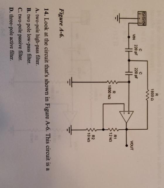 R 1800 с 220 pF 220 pF VIN VOUT R 1800 kn R1 12 ko R2 10 k Figure A-6. 14. Look at the circuit thats shown in Figure A-6. Th