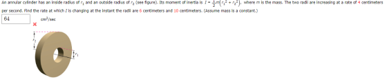 An annular cylinder has an inside radius of r, and an outside radius of rz (see figure). Its moment of inertia is I = 2m(12?