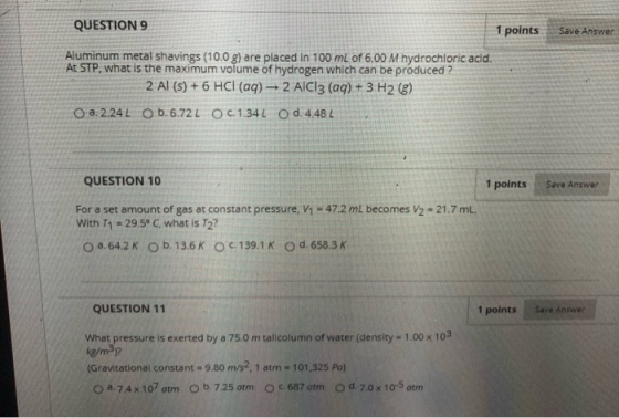 QUESTION 9 1 points Save Answer Aluminum metal shavings (10.0 g) are placed in 100 mL of 6.00 M hydrochloric acid. At STP, wh