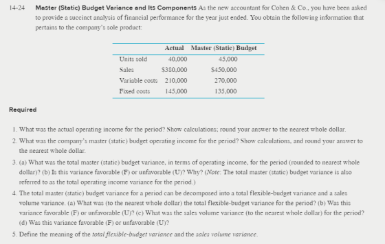 14-24 Master (Static) Budget Variance and Its Components As the new accountant for Cohen & Co., you have been asked to provid