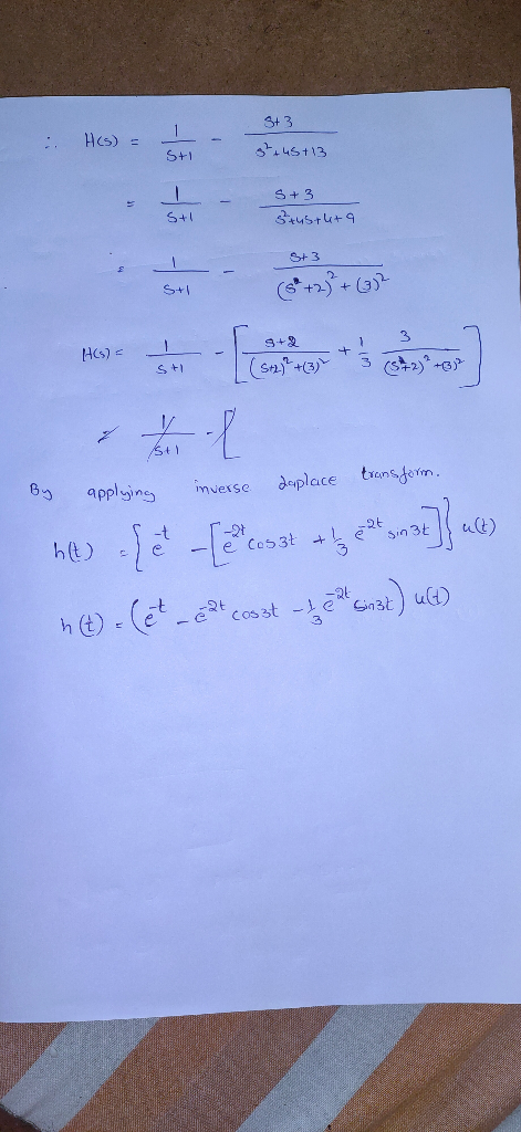 S+ 3 H(s) = sti g²+ 45+13 - S + 3 stustuta sti St3 st (8 + 2) + (352 H(S) 1 3 (S72)² +37² S + (Sth)²+(3) > to l By applying i