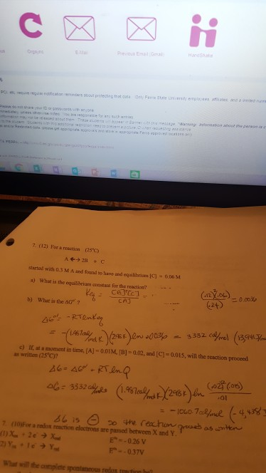 1 Sal 7. (12) For & reaction 25) started with 0.3 M A and found to have and equailibriamC1-o.06 M a) what is the equlibrium