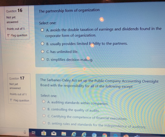 Question 16 The partnership form of organization Not yet answered Points out of 1 P Flag question Select one: O A. avoids the