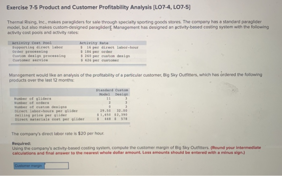 Exercise 7-5 Product and Customer Profitability Analysis [LO7-4, LO7-5] Thermal Rising, Inc., makes paragliders for sale thro
