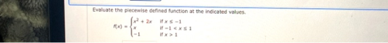 Evaluate the piecewise defined function at the indicated values. if xs-1 if -1 <S1 x2 + 2x